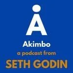 Akimbo, a podcast from Seth Godin